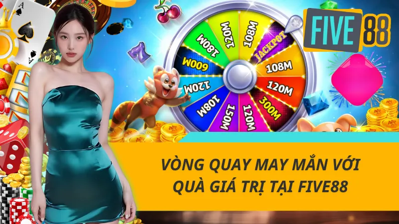 Cơ hội nhận vé quay miễn phí khi đến với sân chơi five88