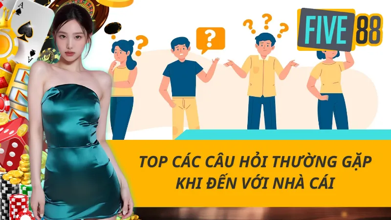 Những vấn đề người mới thường thắc mắc khi tham gia Five88